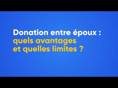Donation entre époux, quels avantages et quelles limites?