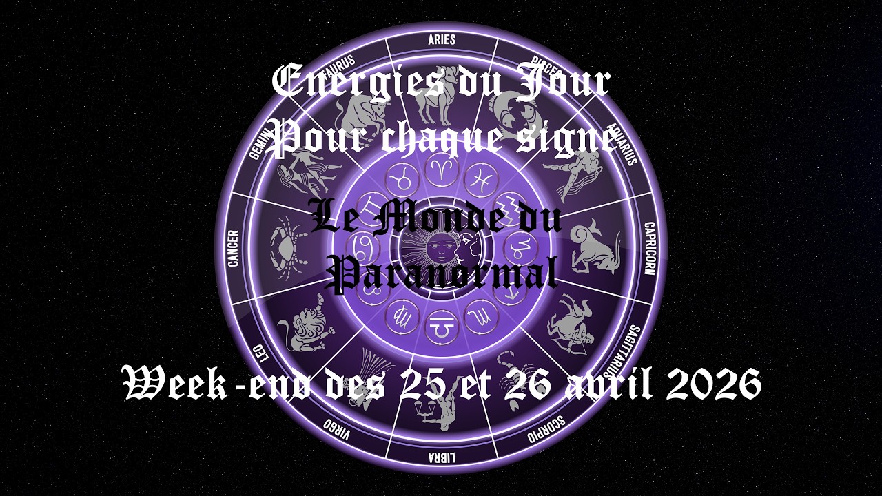 Energies du week-end des 25 et 26 avril 2026 pour chaque signe - Chapitrage dans la description