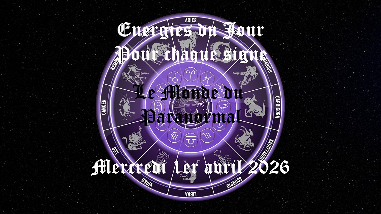 Energies du mercredi 1er avril 2026 pour chaque signe - Chapitrage dans la description